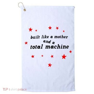 Built Like A Mother And A Total Machine Golf Towel