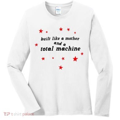 Built Like A Mother And A Total Machine Women's Long Sleeve Shirt
