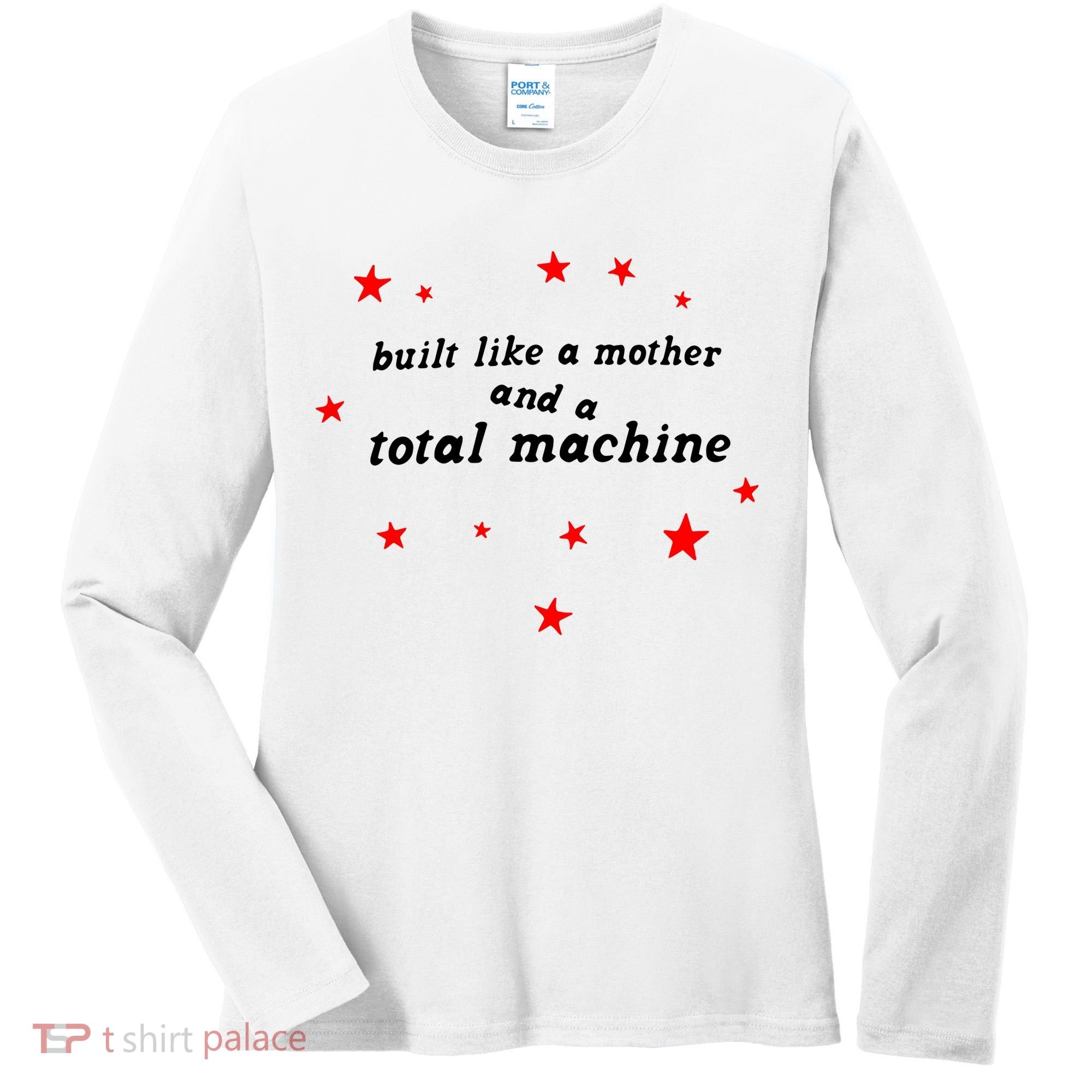 Built Like A Mother And A Total Machine Women's Long Sleeve Shirt