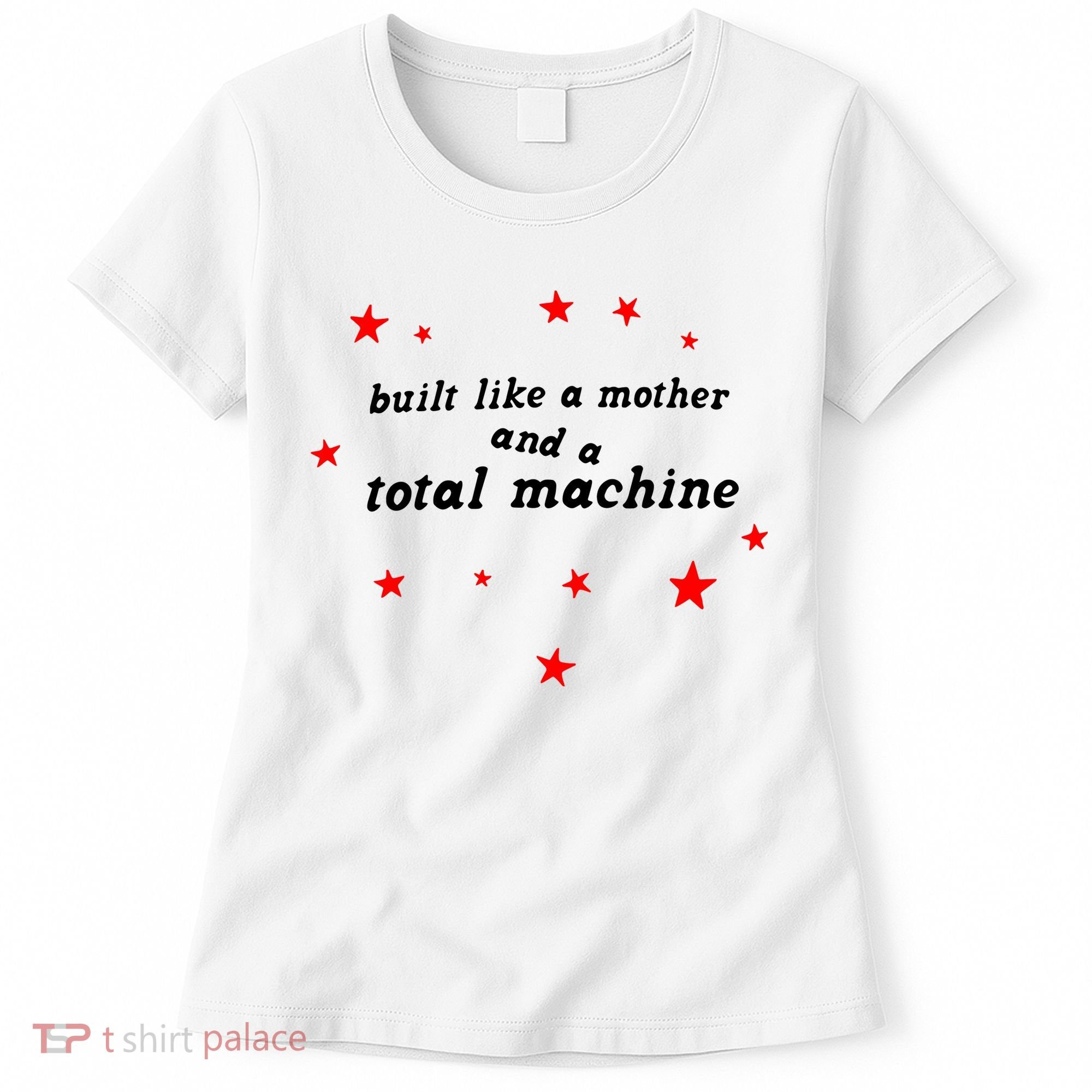 Built Like A Mother And A Total Machine Women's T-Shirt