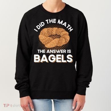 Bagel Lover Art I Did The Math The Answer Is Bagels Gift Women's Sweatshirt