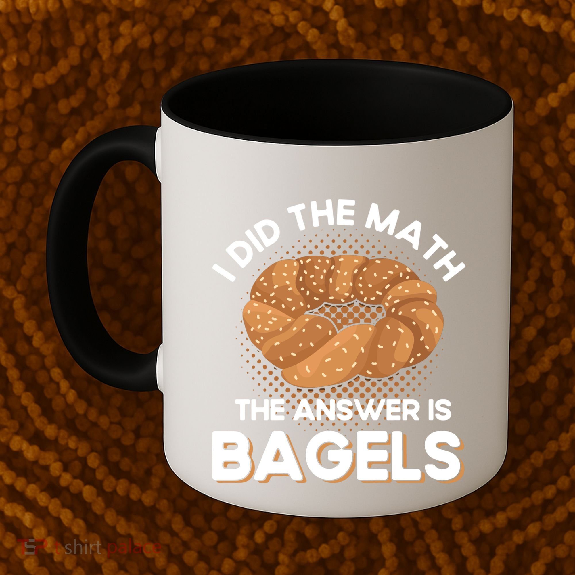 Bagel Lover Art I Did The Math The Answer Is Bagels Gift Coffee Mug