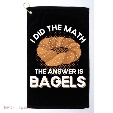 Bagel Lover Art I Did The Math The Answer Is Bagels Gift Golf Towel