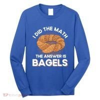 Bagel Lover Art I Did The Math The Answer Is Bagels Gift Long Sleeve Shirt thumb 0