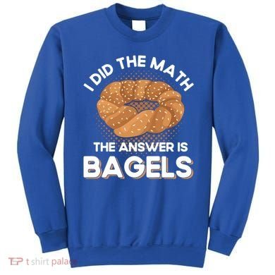 Bagel Lover Art I Did The Math The Answer Is Bagels Gift Sweatshirt