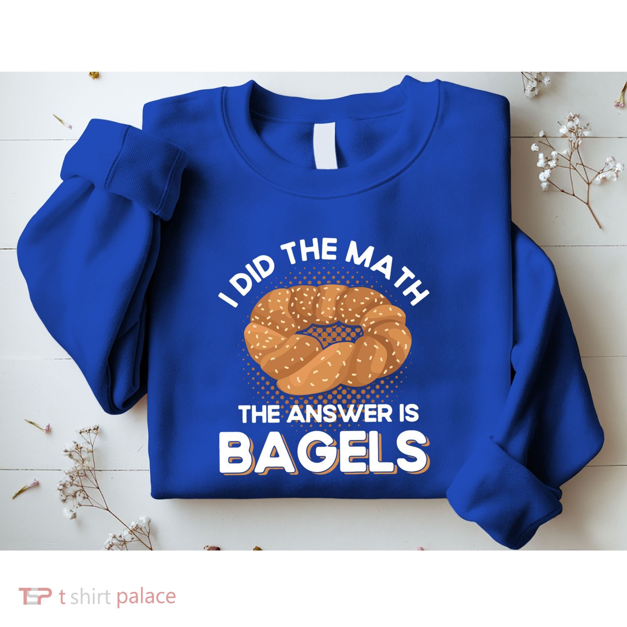 Bagel Lover Art I Did The Math The Answer Is Bagels Gift Sweatshirt