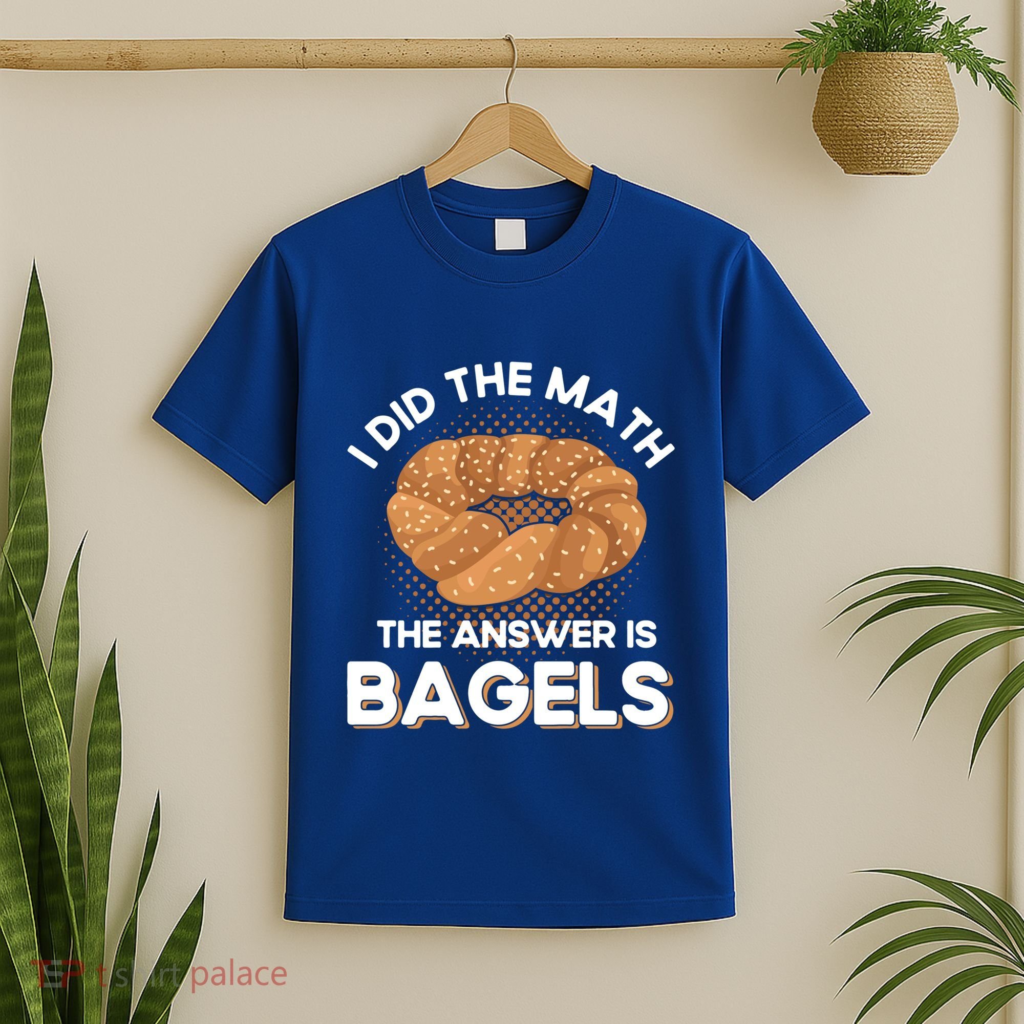Bagel Lover Art I Did The Math The Answer Is Bagels Gift T-Shirt