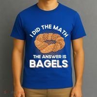 Bagel Lover Art I Did The Math The Answer Is Bagels Gift T-Shirt thumb 3