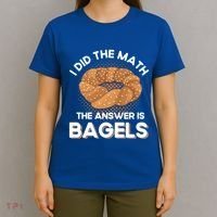 Bagel Lover Art I Did The Math The Answer Is Bagels Gift T-Shirt thumb 4