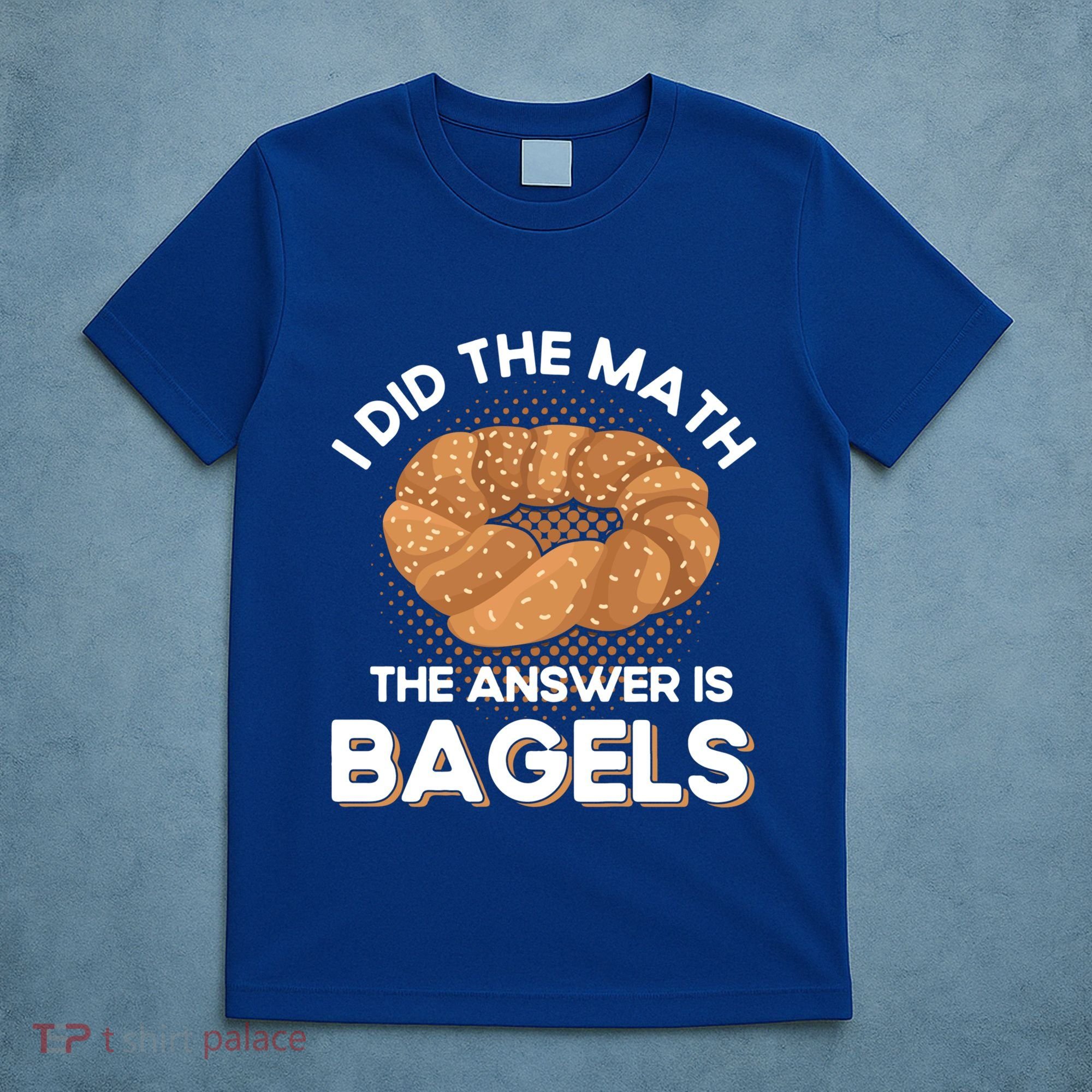 Bagel Lover Art I Did The Math The Answer Is Bagels Gift T-Shirt