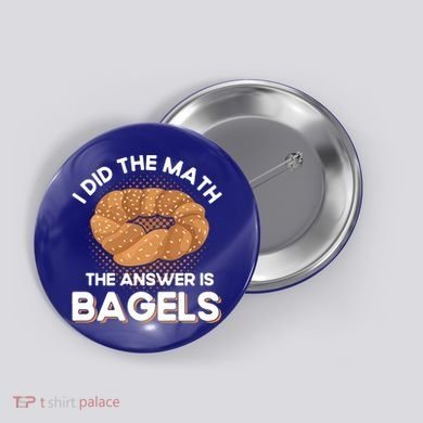 Bagel Lover Art I Did The Math The Answer Is Bagels Gift Button