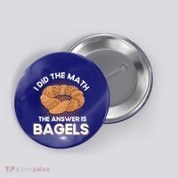 Bagel Lover Art I Did The Math The Answer Is Bagels Gift Button thumb 0