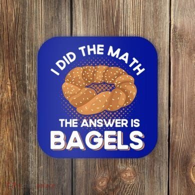 Bagel Lover Art I Did The Math The Answer Is Bagels Gift Coaster
