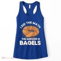 Bagel Lover Art I Did The Math The Answer Is Bagels Gift Women's Tank Top thumb 0