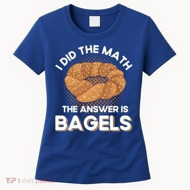 Bagel Lover Art I Did The Math The Answer Is Bagels Gift Women's T-Shirt