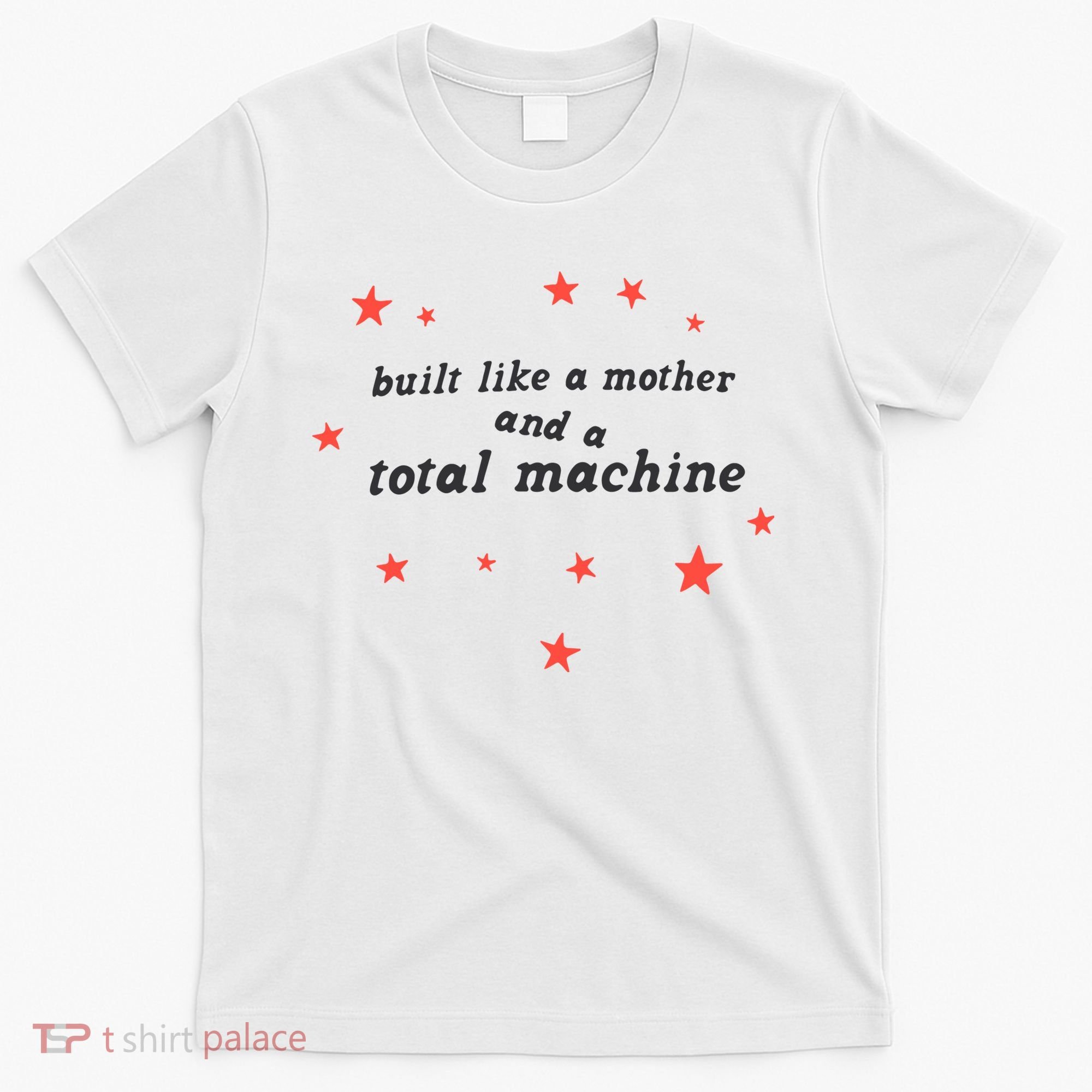 Built Like A Mother And A Total Machine All American Bitch Olivia T-Shirt