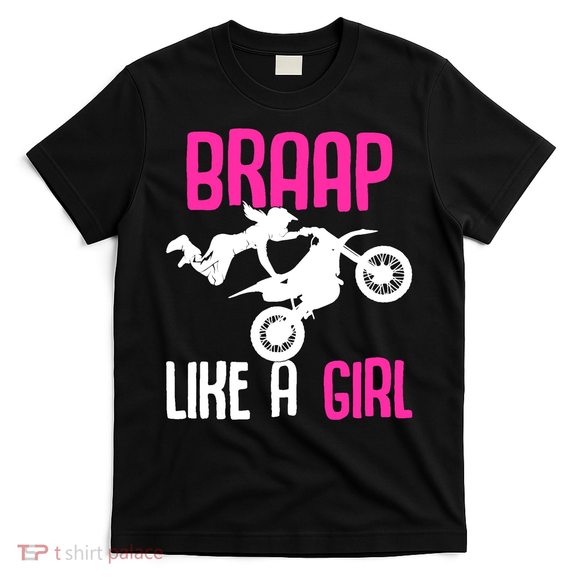 Braap Like A Girl Dirt Bikes Motocross Dirt Biking Girl T-Shirt