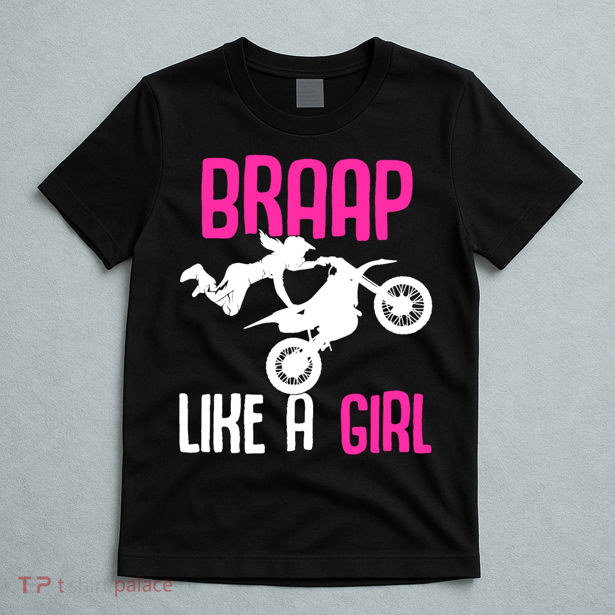 Braap Like A Girl Dirt Bikes Motocross Dirt Biking Girl T-Shirt