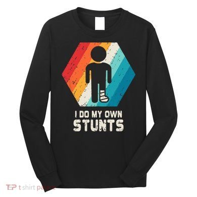 Broken Leg Ankle Knee Foot Injury Get Well Soon Gift Long Sleeve Shirt