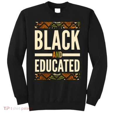 Black And Educated History African Pride  Sweatshirt