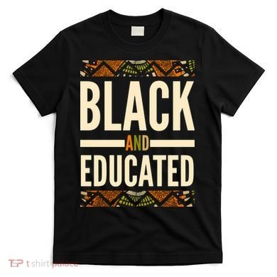 Black And Educated History African Pride  T-Shirt
