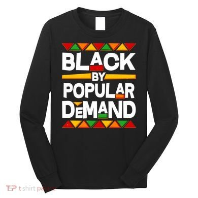 Black By Popular Demand Black Lives Matter History Long Sleeve Shirt