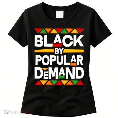 Black By Popular Demand Black Lives Matter History Women's T-Shirt