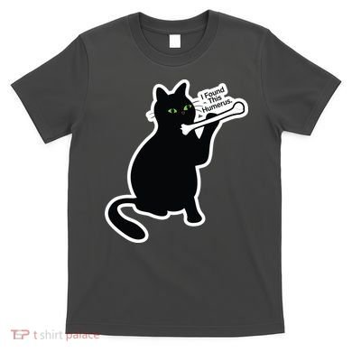 Black Cat I Found This Humerus Funny T-Shirt