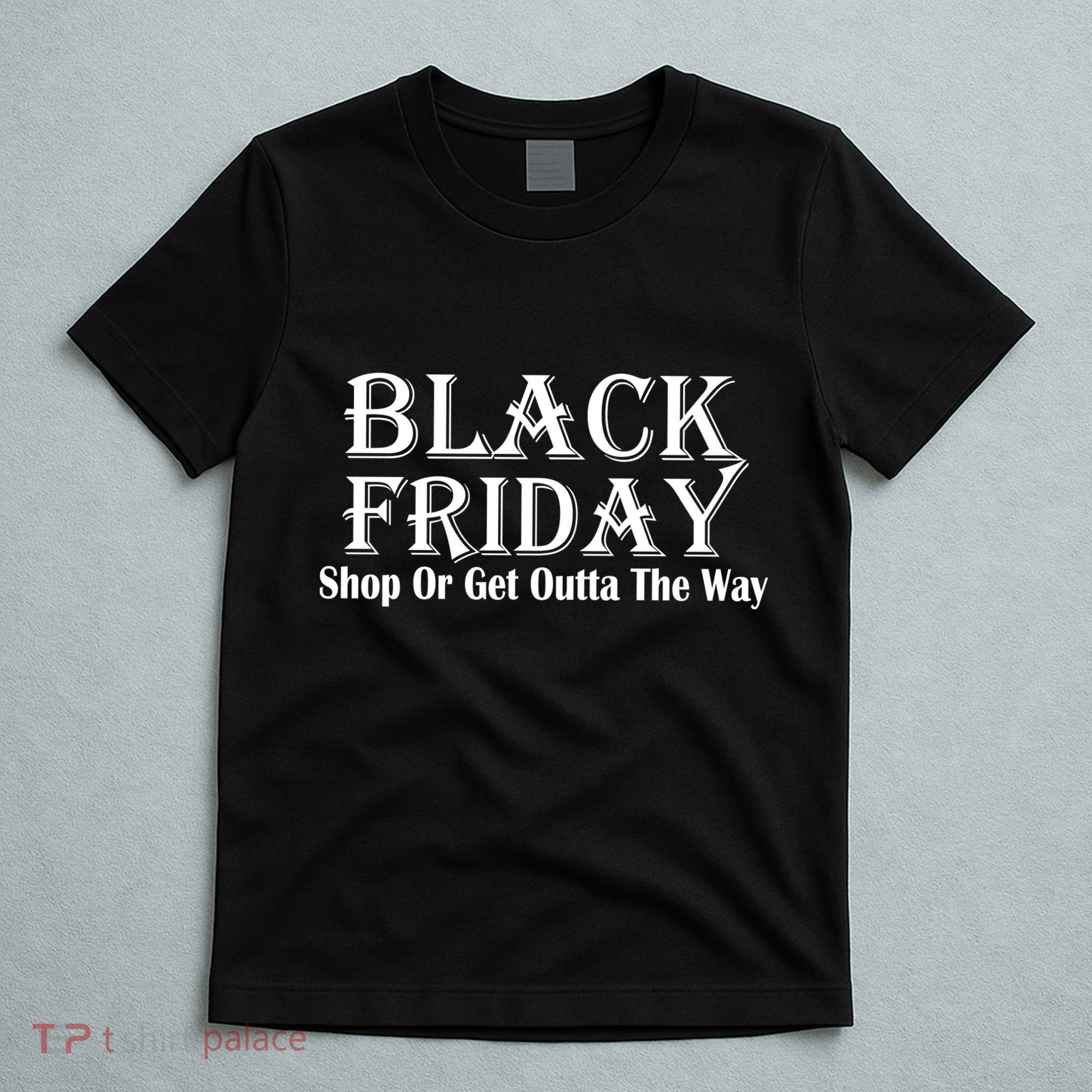 Black Friday Get Out Of The Way T-Shirt