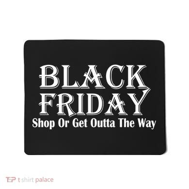 Black Friday Get Out Of The Way Mousepad
