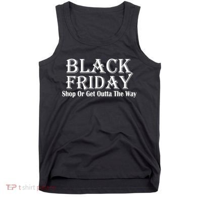 Black Friday Get Out Of The Way Tank Top
