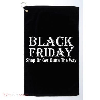 Black Friday Get Out Of The Way Golf Towel