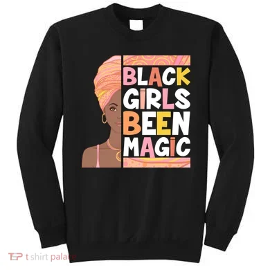 Black Girls Been Magic Sweatshirt