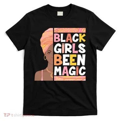 Black Girls Been Magic T-Shirt