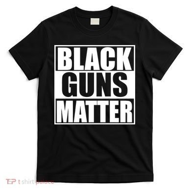 Black Guns Matter 2nd Amendment T-Shirt