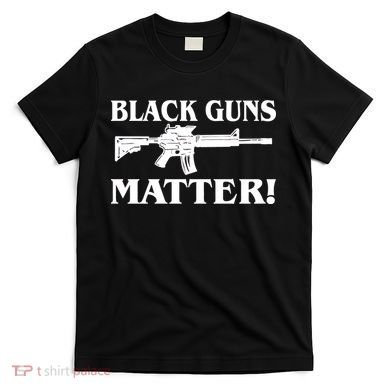 Black Guns Matter AR-15 2nd Amendment T-Shirt