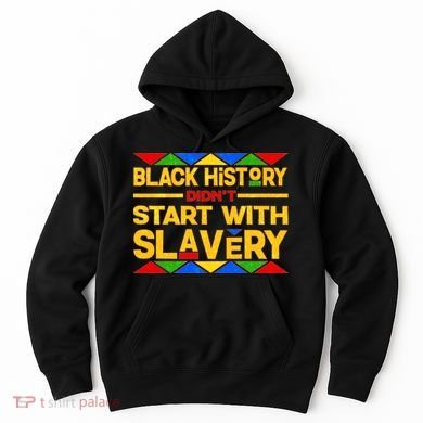 Black History Didn't Start With Slavery Hoodie