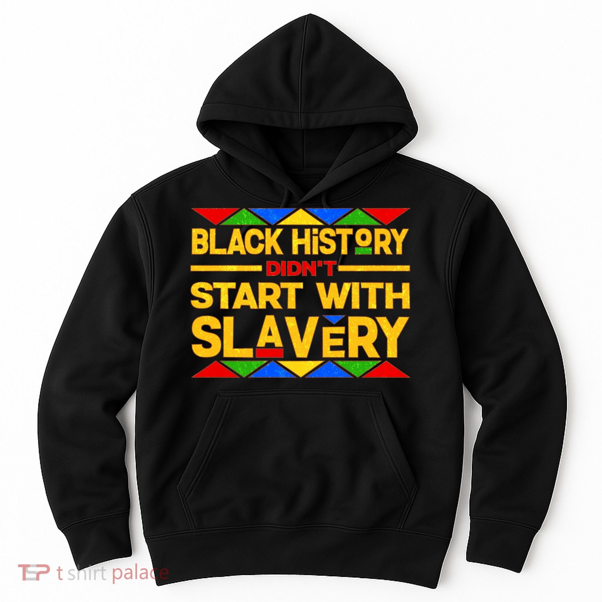 Black History Didn't Start With Slavery Hoodie