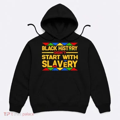 Black History Didn't Start With Slavery Hoodie