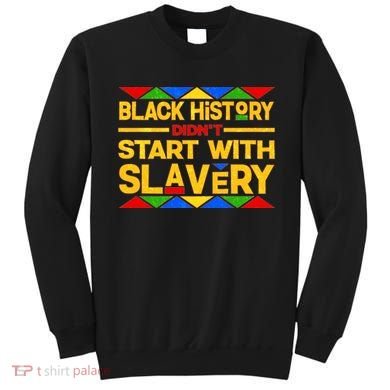 Black History Didn't Start With Slavery Sweatshirt