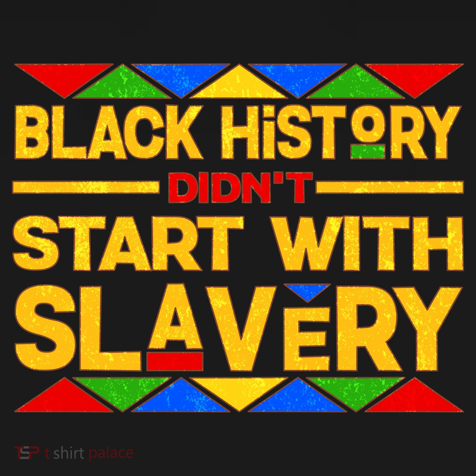 Black History Didn't Start With Slavery T-Shirt