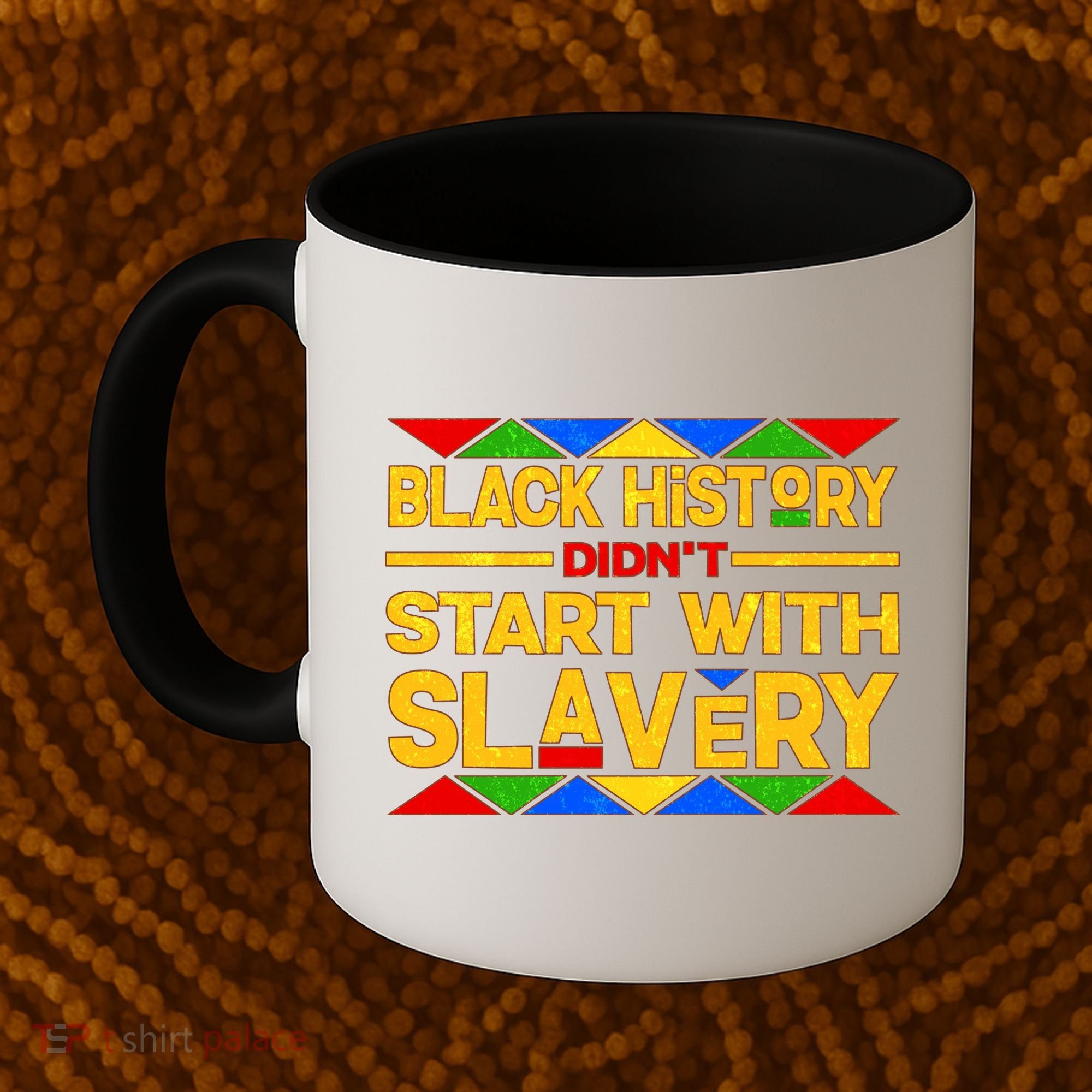 Black History Didn't Start With Slavery Coffee Mug
