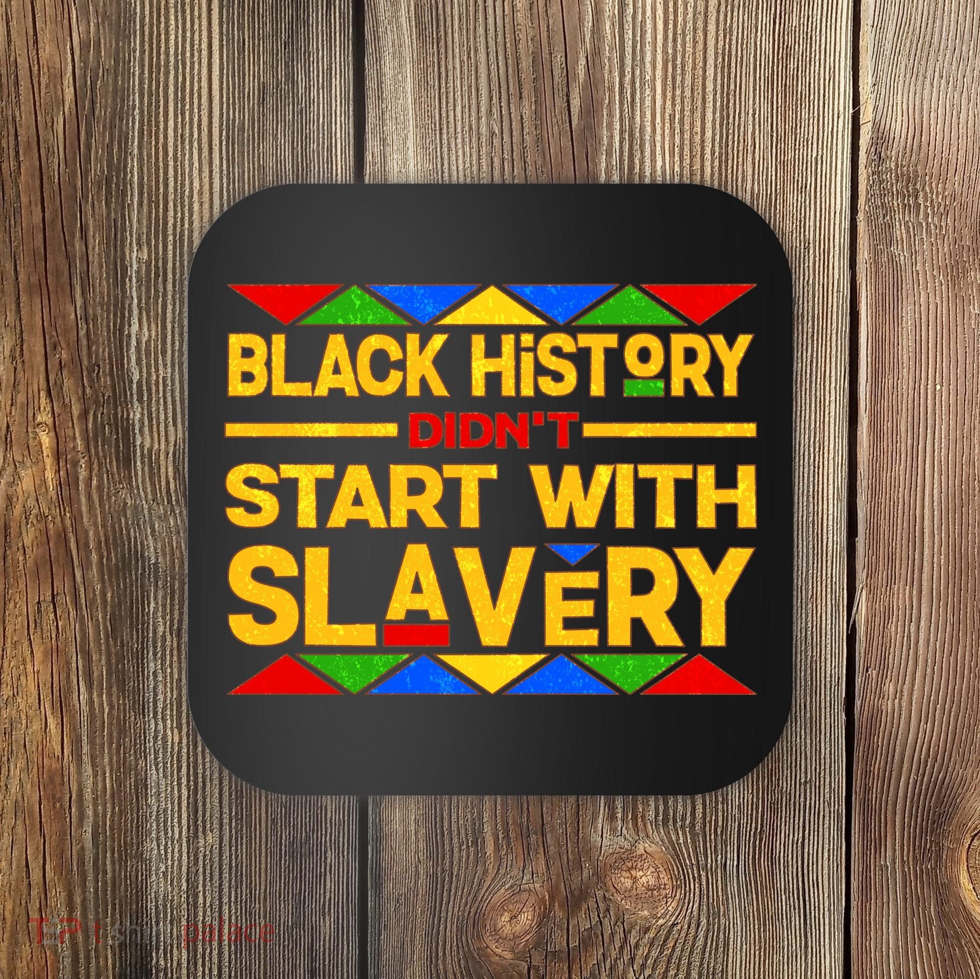 Black History Didn't Start With Slavery Coaster