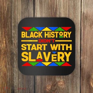 Black History Didn't Start With Slavery Coaster