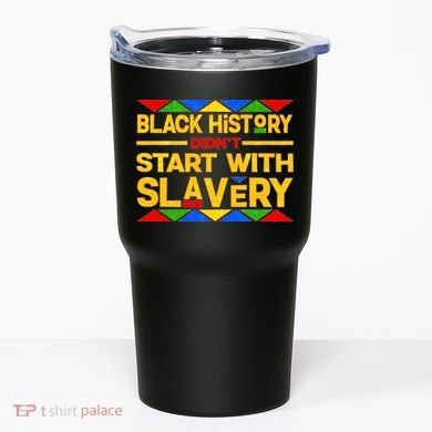 Black History Didn't Start With Slavery Tumbler