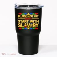 Black History Didn't Start With Slavery Tumbler thumb 0