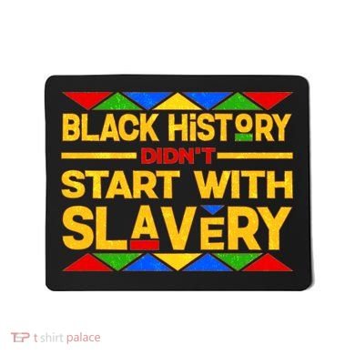 Black History Didn't Start With Slavery Mousepad