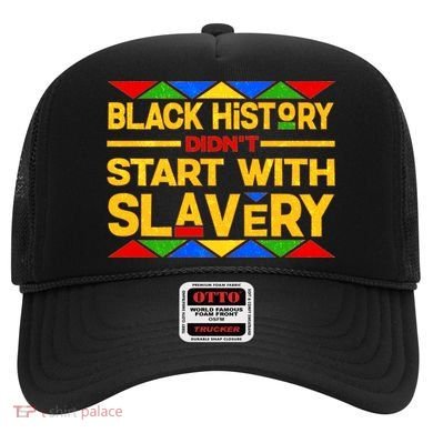 Black History Didn't Start With Slavery Hat