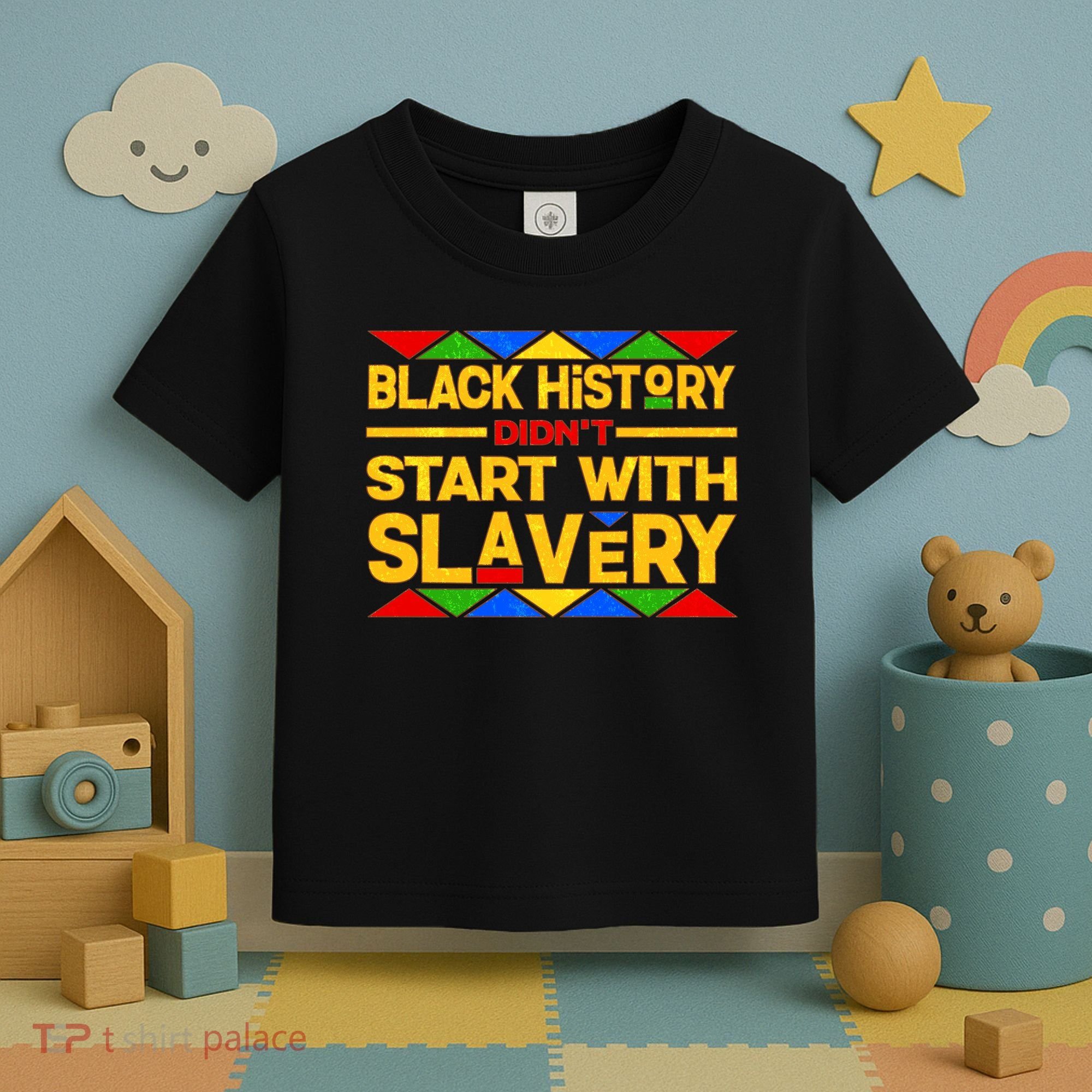 Black History Didn't Start With Slavery Toddler T-Shirt