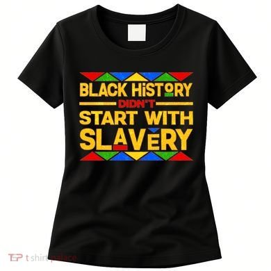 Black History Didn't Start With Slavery Women's T-Shirt